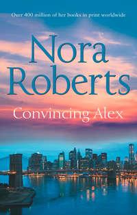 Convincing Alex: the classic story from the queen of romance that you won’t be able to put down, Норы Робертс аудиокнига. ISDN42502343