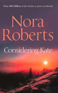 Considering Kate: the classic story from the queen of romance that you won’t be able to put down, Норы Робертс аудиокнига. ISDN42502351