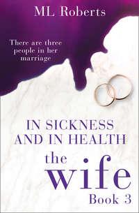 The Wife – Part Three: In Sickness and In Health, ML  Roberts audiobook. ISDN42502487