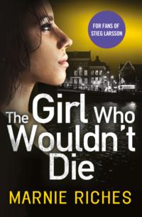 The Girl Who Wouldn’t Die: The first book in an addictive crime series that will have you gripped, Marnie  Riches audiobook. ISDN42502527