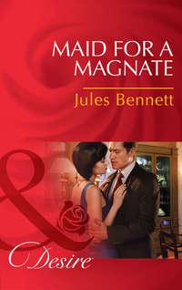Maid for a Magnate, Jules Bennett аудиокнига. ISDN42502871