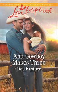 And Cowboy Makes Three - Deb Kastner