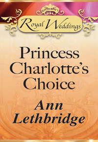 Princess Charlotte’s Choice - Ann Lethbridge