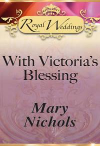 With Victoria’s Blessing, Mary  Nichols аудиокнига. ISDN42503479