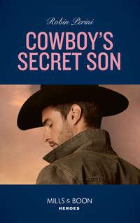 Cowboy′s Secret Son, Robin  Perini аудиокнига. ISDN42503895