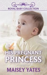 His Pregnant Princess - Maisey Yates