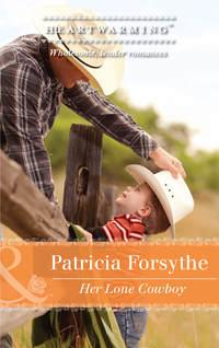 Her Lone Cowboy, Patricia  Forsythe аудиокнига. ISDN42504319