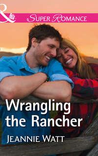Wrangling The Rancher - Jeannie Watt