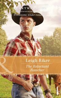 The Reluctant Rancher, Leigh  Riker аудиокнига. ISDN42504495