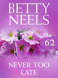 Never too Late, Бетти Нилс аудиокнига. ISDN42505031