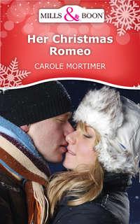 Her Christmas Romeo, Кэрол Мортимер аудиокнига. ISDN42505359