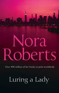 Luring A Lady - Нора Робертс
