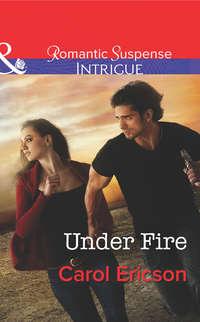 Under Fire, Carol  Ericson audiobook. ISDN42506495
