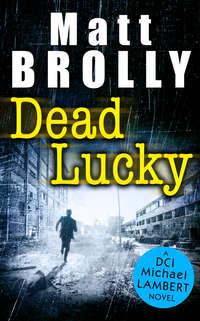 Dead Lucky - Matt Brolly