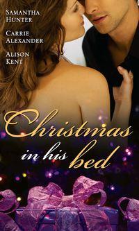 Christmas in His Bed: Talking in Your Sleep... / Unwrapped / Kiss & Tell - Carrie Alexander
