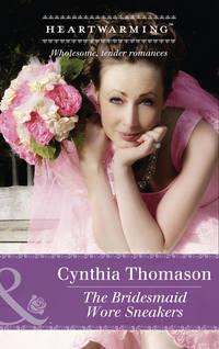 The Bridesmaid Wore Sneakers - Cynthia Thomason