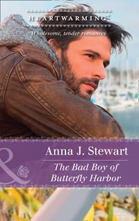 The Bad Boy Of Butterfly Harbor - Anna Stewart