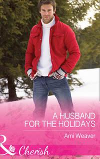 A Husband For The Holidays, Ami  Weaver audiobook. ISDN42509287