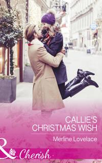 Callie′s Christmas Wish, Merline  Lovelace audiobook. ISDN42509551