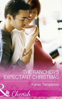 The Rancher′s Expectant Christmas - Karen Templeton