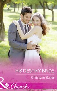 His Destiny Bride - Christyne Butler