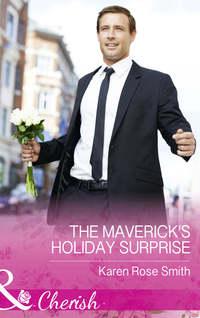 The Maverick′s Holiday Surprise - Karen Smith