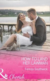 How To Land Her Lawman, Teresa  Southwick аудиокнига. ISDN42509695
