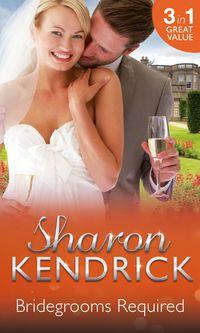 Bridegrooms Required: One Bridegroom Required / One Wedding Required / One Husband Required, Sharon Kendrick audiobook. ISDN42509823