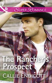 The Rancher′s Prospect, Callie  Endicott аудиокнига. ISDN42509855