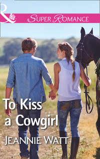 To Kiss A Cowgirl, Jeannie  Watt audiobook. ISDN42509959