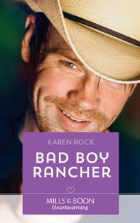 Bad Boy Rancher, Karen  Rock аудиокнига. ISDN42509991