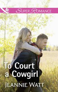 To Court A Cowgirl, Jeannie  Watt audiobook. ISDN42510039