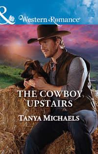 The Cowboy Upstairs, Tanya  Michaels audiobook. ISDN42510159