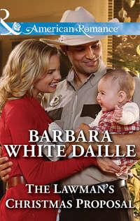 The Lawman′s Christmas Proposal - Barbara Daille