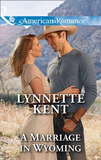 A Marriage In Wyoming - Lynnette Kent