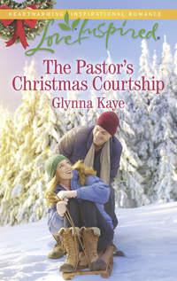 The Pastor′s Christmas Courtship - Glynna Kaye