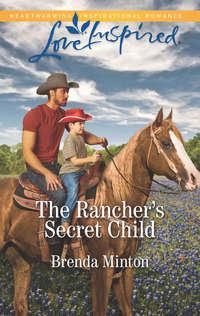 The Ranchers Secret Child - Brenda Minton
