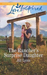 The Rancher′s Surprise Daughter - Jill Lynn