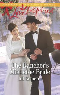 The Rancher′s Mistletoe Bride - Jill Kemerer