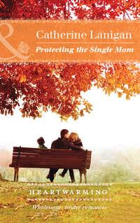 Protecting The Single Mom, Catherine  Lanigan audiobook. ISDN42511455