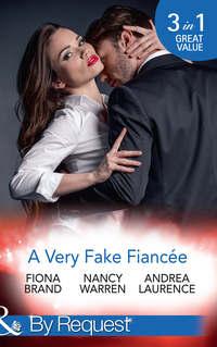A Very Fake Fiancée: The Fiancée Charade / My Fake Fiancée / A Very Exclusive Engagement - Nancy Warren