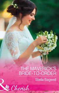 The Maverick′s Bride-To-Order, Stella  Bagwell audiobook. ISDN42511927