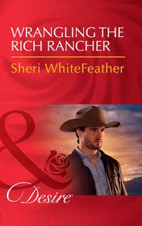 Wrangling The Rich Rancher, Sheri  WhiteFeather аудиокнига. ISDN42511975