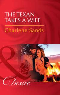 The Texan Takes A Wife, Charlene  Sands аудиокнига. ISDN42511983