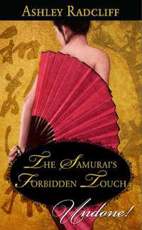 The Samurai′s Forbidden Touch - Ashley Radcliff