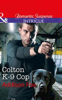 Colton K-9 Cop, Addison  Fox аудиокнига. ISDN42512799