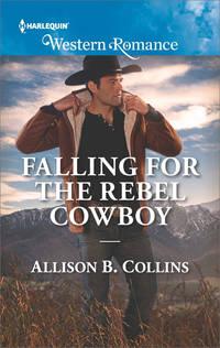 Falling For The Rebel Cowboy - Allison Collins