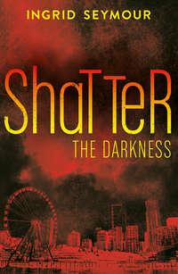 Shatter the Darkness - Ingrid Seymour