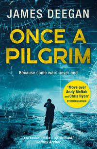 Once A Pilgrim: a breathtaking, pulse-pounding SAS thriller - James Deegan