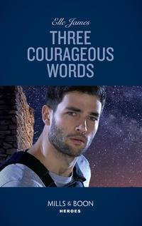Three Courageous Words, Elle James аудиокнига. ISDN42513439